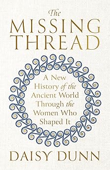[9781474615624-1] The Missing Thread: A New History of the Ancient World Through the Women Who Shaped It