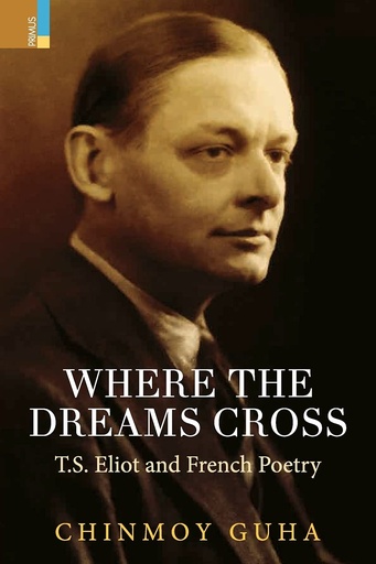 [9781785040474] Where the Dreams Cross : T.S. Eliot and French Poetry