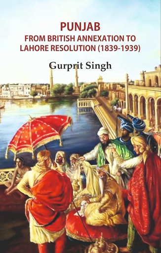 [9789383723959-1] Punjab From British Annexation to Lahore Resolution (1839-1939)