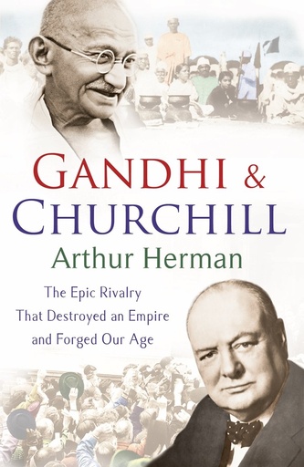 [9780099493440-1] Gandhi & Churchill : The Epic Rivalry That Destroyed An Empire And Forged Our Age