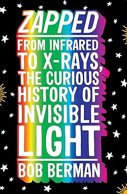 [9781786073730-1] Zapped : From Infrared to X-rays, the Curious History of Invisible Light