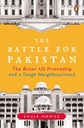 The Battle For Pakistan : The Bitter US Friendship and a Tough Neighbourhood