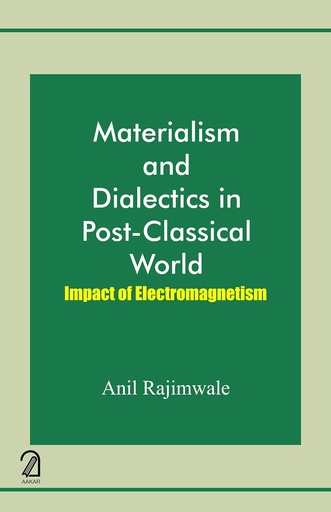 [9789350026700-1] Materialism and Dialectics in Post-Classical World: Impact of Electromagnetism
