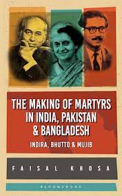 [9789388630849-1] The Making Of Martyrs In India, Pakistan & Bangladesh : Indira, Bhutto & Mujib