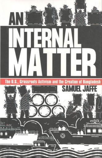 [9789845062978-1] An Internal Matter : The U.S., Grassroots Activism and the Creation of Bangladesh