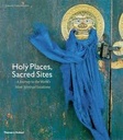 Holy Places, Sacred Sites : A Journey to the Worlds Most Spiritual Locations