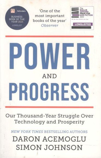 Power and Progress : Our Thousand-Year Struggle Over Technology and Prosperity