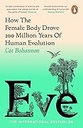 Eve : How The Female Body Drove 200 Million Years of Human Evolution