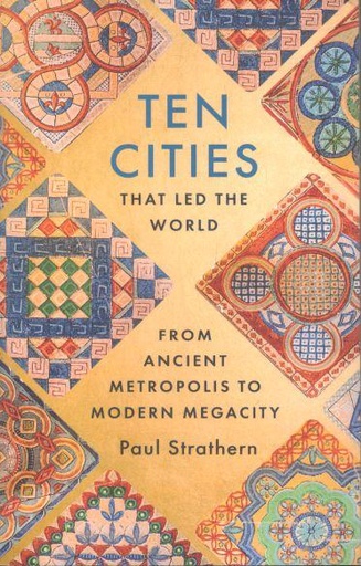 Ten Cities : That Led The World From Ancient Metropolis To Modern Megacity