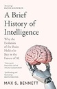 A Brief History of Intelligence : Why the Evolution of the Brain Holds the Key to the Future of AI 