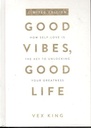 Good Vibes, Good Life : How Self Love Is The Key to Unlocking Your Greatness (HB)