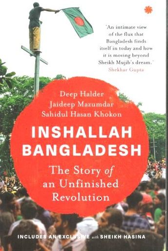 Inshallah Bangladesh : The Story of an Unfinished Revolution