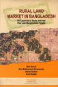 Rural Land Market in Bangladesh : An Exploratory Study With The Poor and Marginalized People