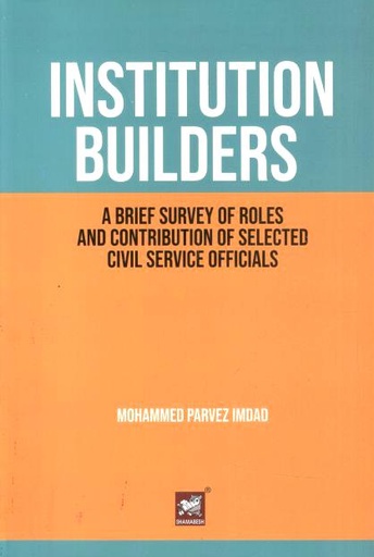 Institution Builders : A Brief Survey of Roles and Contribution of Selected Civil Service Officials