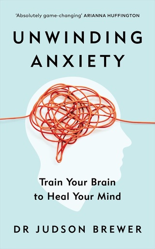 [9780745332697] Unwinding Anxiety : Train Your Brain To Heal Your Mind