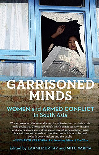 [9789386050434-1] Garrisoned Minds : Women And Armed Conflict In South Aisa