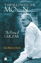 I Swallowed The Moon : The Poetry of Gulzar