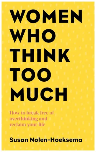 [9780749924812-1] Women Who Think Too Much : How to break free of overthinking and reclaim your life