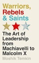 Warriors, Rebels & Saints: The Art of Leadership from Machiavelli to Malcolm X