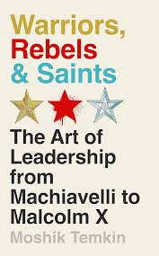 [9781805221104-1] Warriors, Rebels & Saints: The Art of Leadership from Machiavelli to Malcolm X
