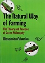 The Natural Way of Farming : The Theory and Practice of Green Philosophy