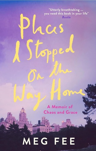 [9781785784514] Places I Stopped on the Way Home : A Memoir of Chaos and Grace