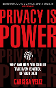 Privacy is Power : Why And How Your Should Take Back Control of Your Data