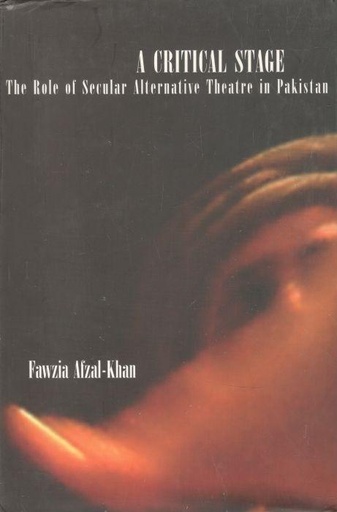 [9788170462750-1] A Critical State : The Role of Secular Alternative Theatre In Pakistan