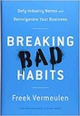 Breaking Bad Habits : Defy Industry Norms and Reinvigorate Your Business
