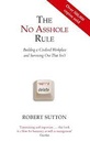 The No Asshole Rule : Building a Civilised Workplace and Surviving One That Isnt