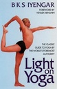 Light on Yoga : The Classic Guide to Yoga by The Worlds Foremost Authority