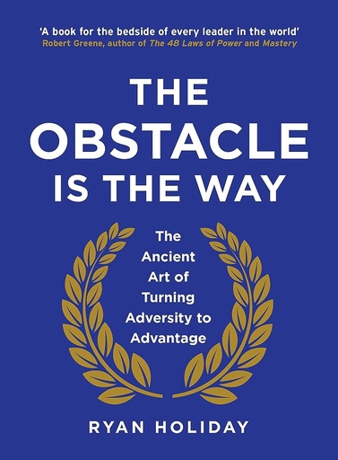 [9781781251485-1] The Obstacle Is The Way : The Ancient Art of Turning Adversity to Advantage