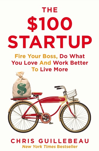 [9781447286318-1] The $100 Startup : Fire Your Boss, Do What You Love And Work Better To Live More