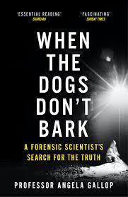 [9781473678859-1] When The Dogs Dont Bark : A Forensic Scientists Search For The Truth