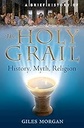 A Brief History of the Holy Grail : The Legendary Quest