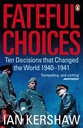 Fateful Choices : The Decisions that Changed The World 1940-1941