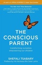 The Conscious Parent : Transforming Ourselves Empowering Our Children