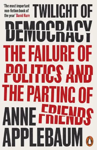 [9780141991672-1] Twilight of Democracy : The Failure of Politics and The Parting of Friends (PB)