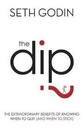 The Dip : The Extraordinary Benefits of Knowing When To Quit