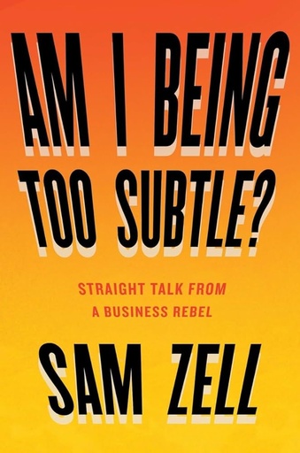 [9781591848233-1] Am I Being Too Subtle? Straight Talk From a Business Rebel