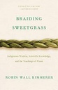 Braiding Sweetgrass : Indigenous Wisdom, Scientific Knowledge, and the Teachings of Plants
