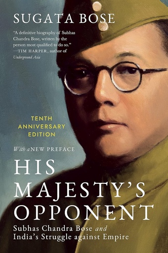 [9780674290457-1] His Majestys Opponent : Subhas Chandra Bose and Indias Struggle against Empire