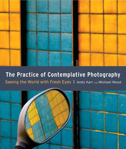 [9781590307793-1] The Practice Of Contemplative Photography : Seeing The World With Fresh Eyes
