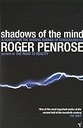 Shadows of The Mind : A Search for the Missing Science of Consciousness