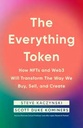 The Everything Token : How NFTs and Web3 Will Transform the Way We Buy, Sell and Create