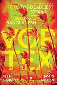 [9789394407701-1] The Vortex : The True Story of Historys Deadliest Storm And The Liberation of Bangladesh