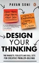 Design Your Thinking : The Mindsets, Toolsets And Skill Sets For Creative Problem Solving