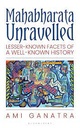 Mahabharata Unravelled : Lesser-Known Facets of A Well Known History