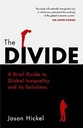 The Divide : A Brief Guide To Global Inequality And Its Solutions
