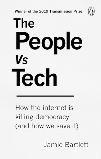 [9781785039065-1] The People Vs Tech : How The Internet Is Killing Democracy